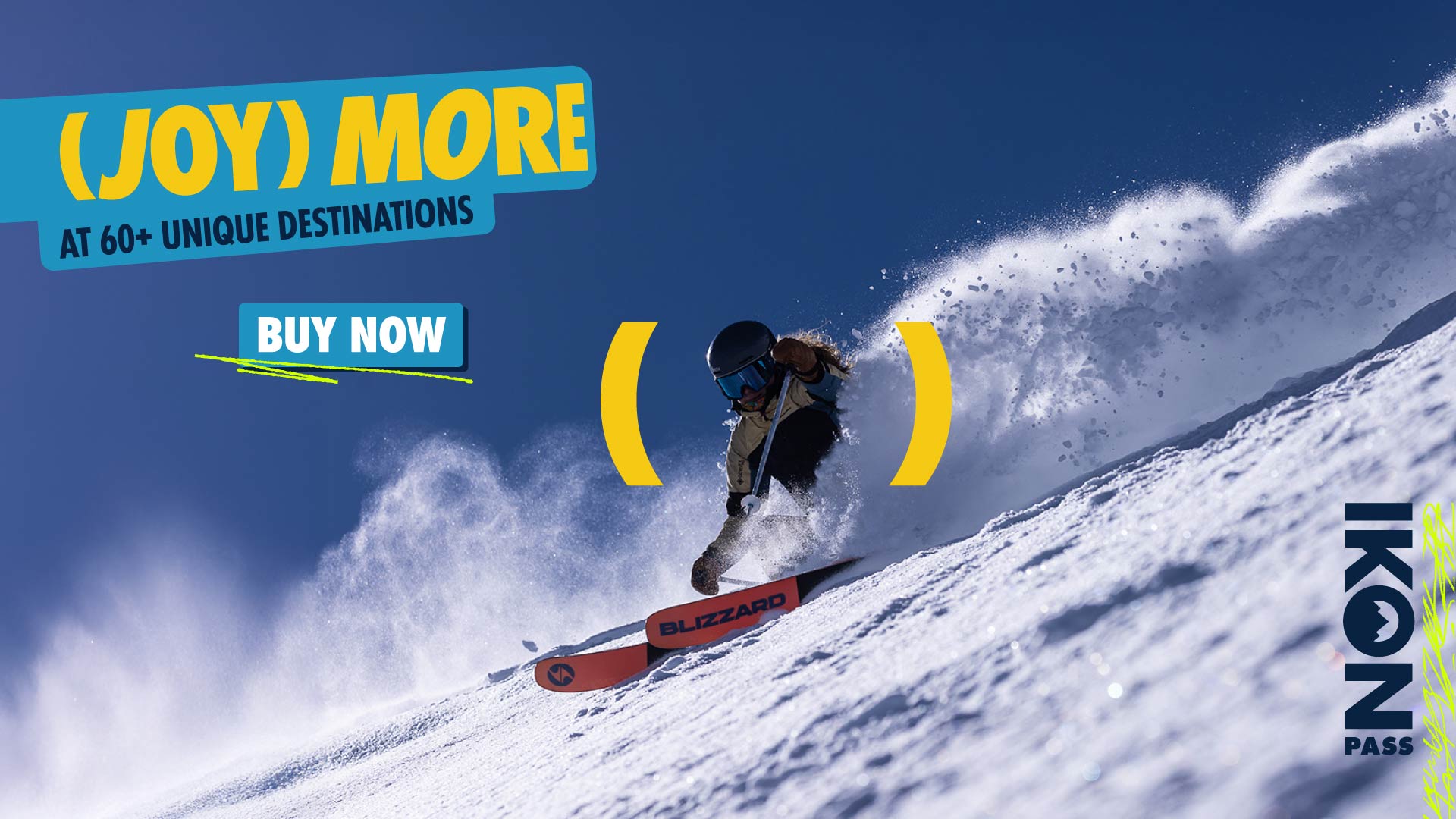 Skier riding through fresh powder. Copy reads: (Joy) More at 60+ Unique Destinations. Buy Now.